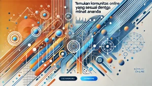 Temukan Komunitas Online yang Sesuai dengan Minat Anda