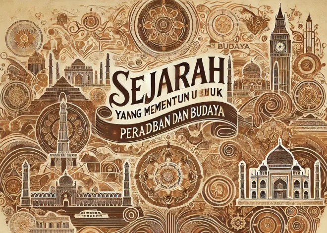 Sejarah yang Membentuk Peradaban dan Budaya